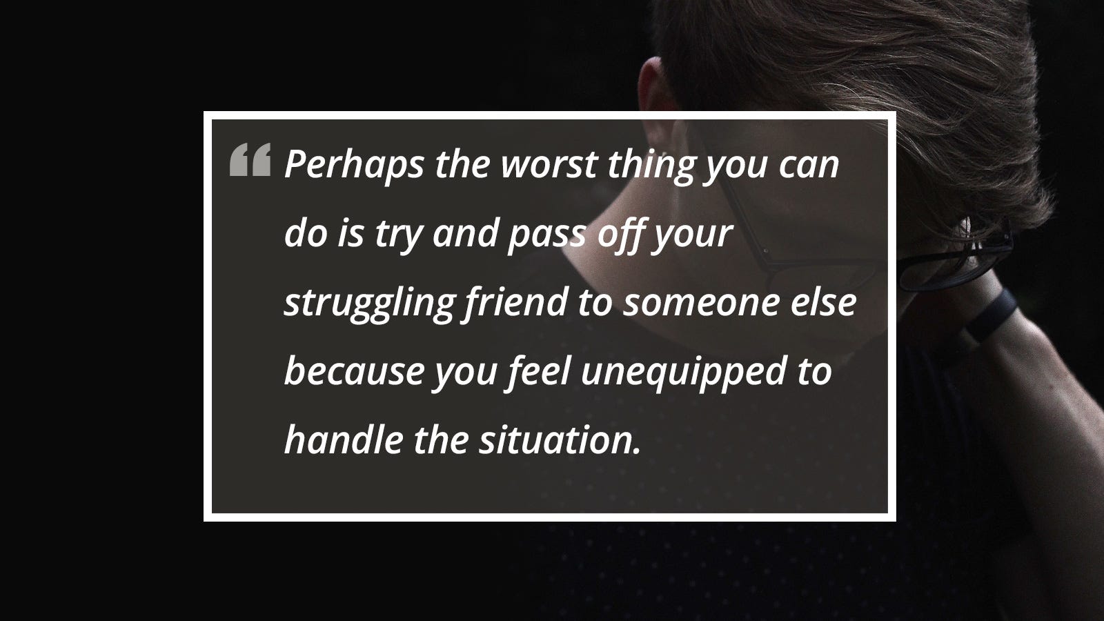 7 simple ways you can help someone struggling with suicide