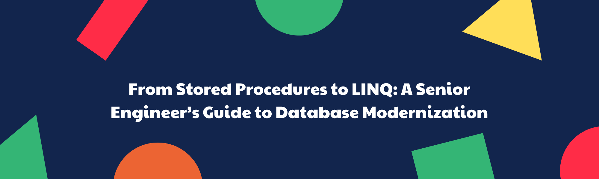 From Stored Procedures to LINQ: A Senior Engineer’s Guide to Database Modernization