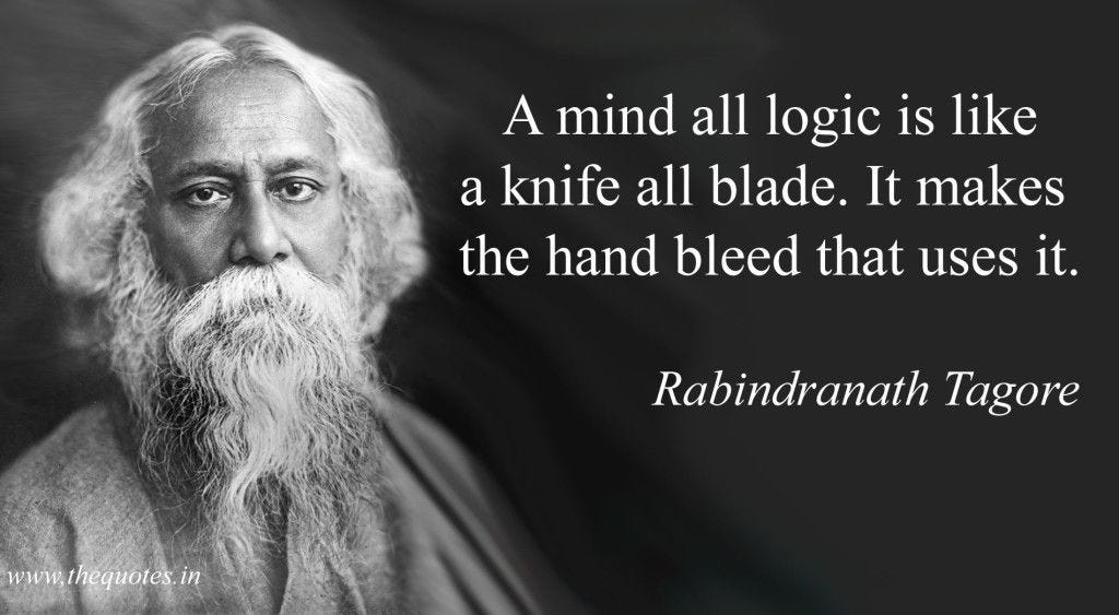 A mind all logic is like a knife all blade, it makes the hand bleed ...