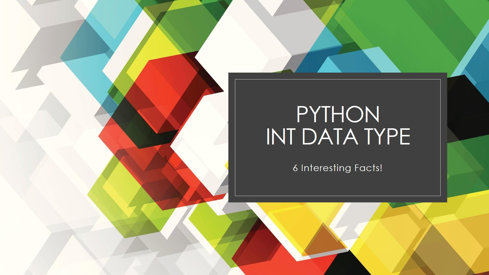 6 Interesting Facts You Are Less Familiar with Python Int Data Type