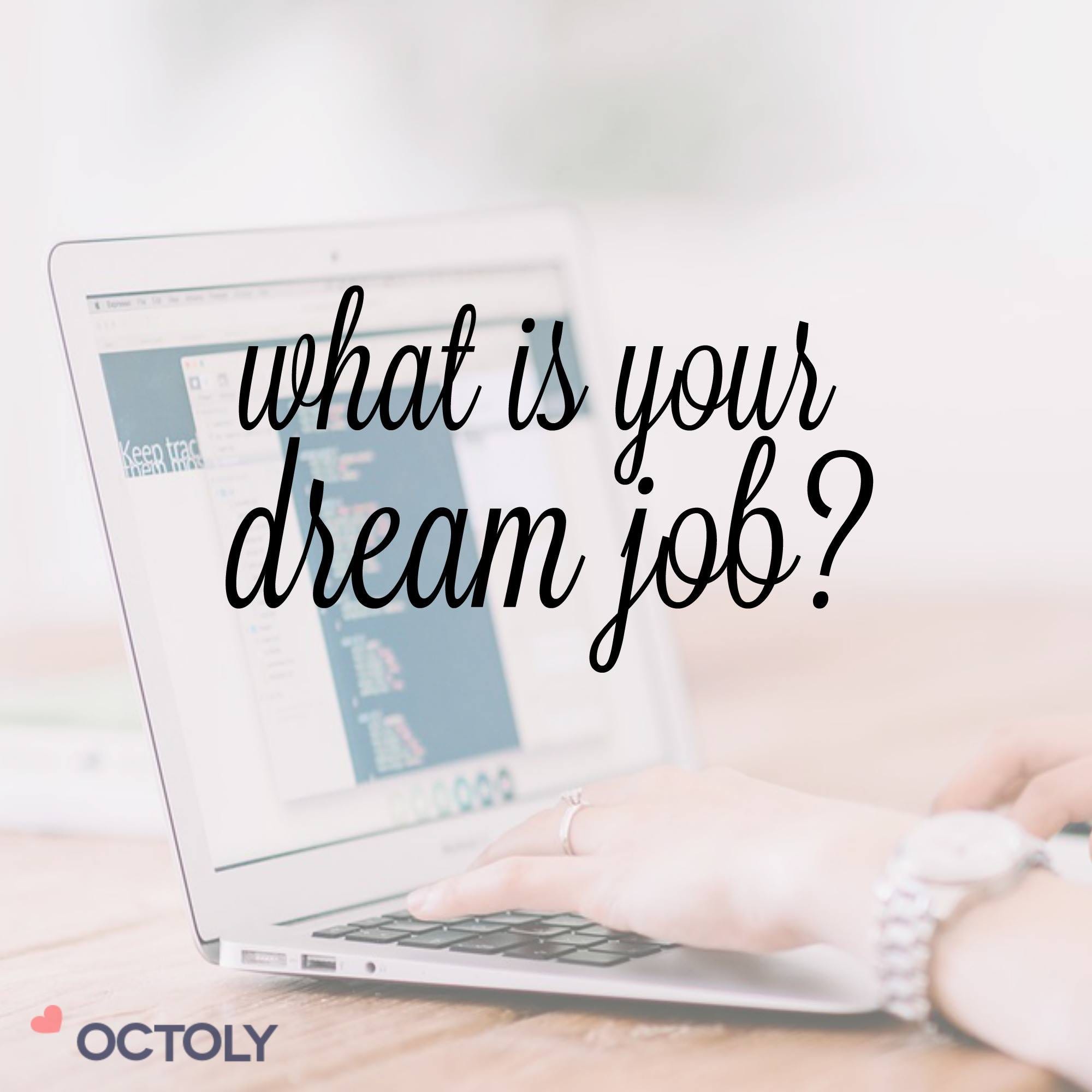 ask a creator whats your dream job octoly magazine what is your dream job