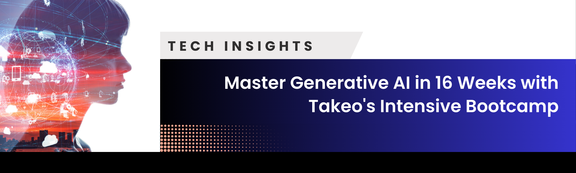 Master Generative AI in 16 Weeks with Takeo’s Intensive Bootcamp