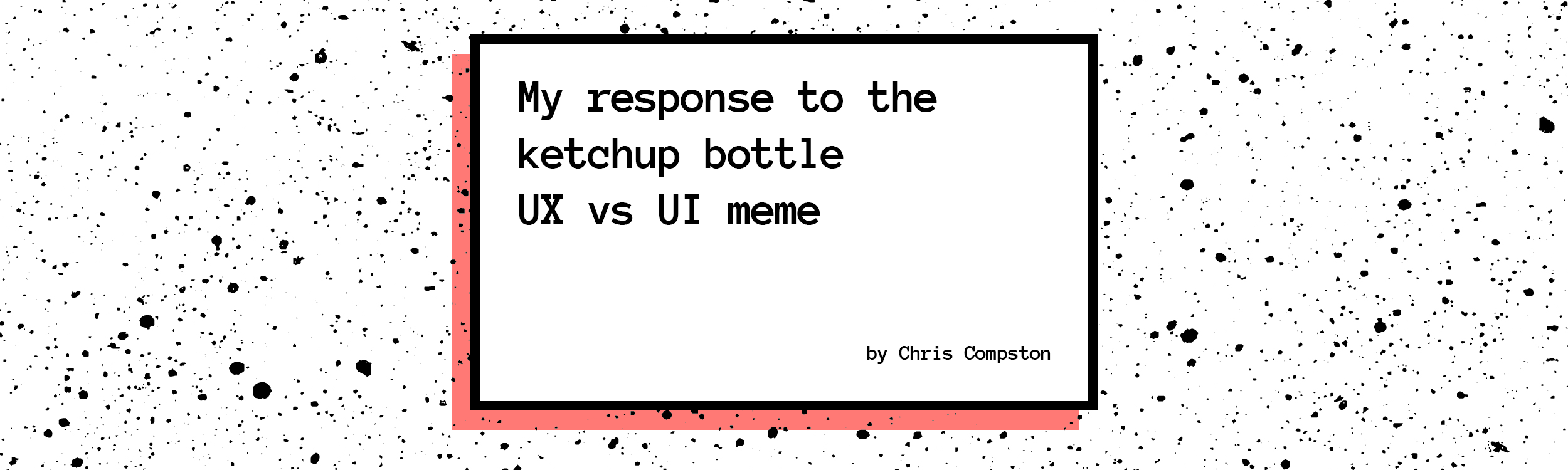 My Response To The Ketchup Bottle UX Vs UI Meme Northern Dynamics