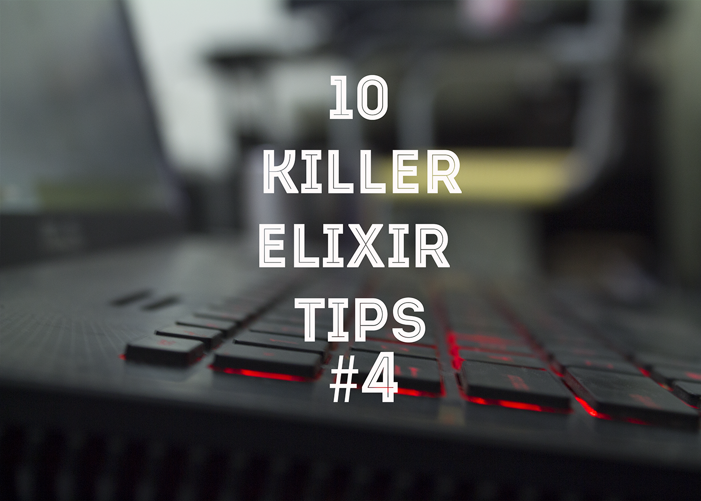Killer Elixir Tips #4