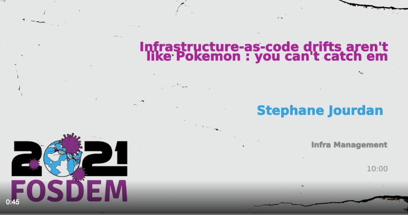 This blog post is a written transcript of the FOSDEM Talk: Infrastructure drifts arent like Pokemon, you cant catch em all, by Stephane Jourdan  CTO and founder