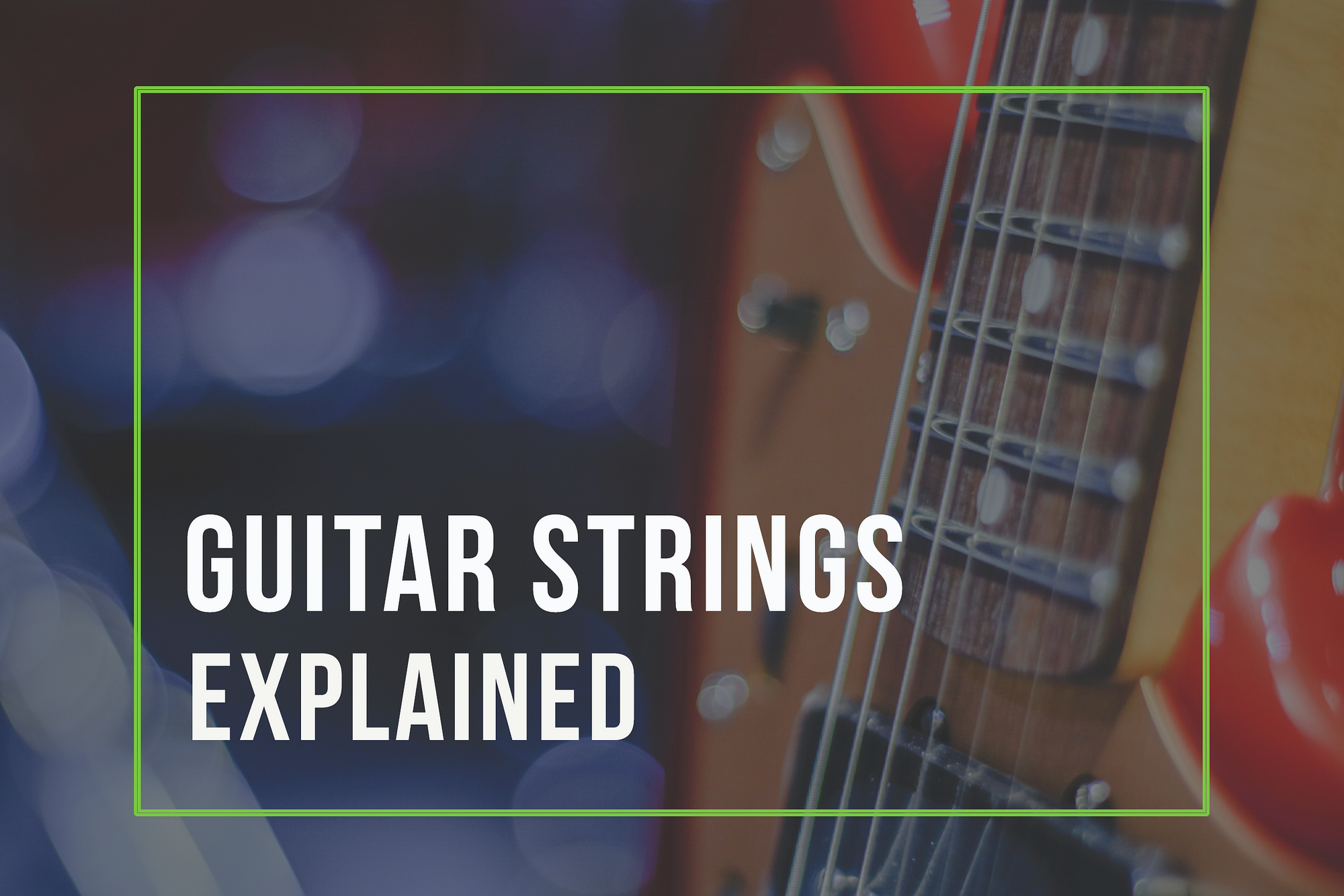 Guitar Strings: Explained. – Cascio Music – Medium