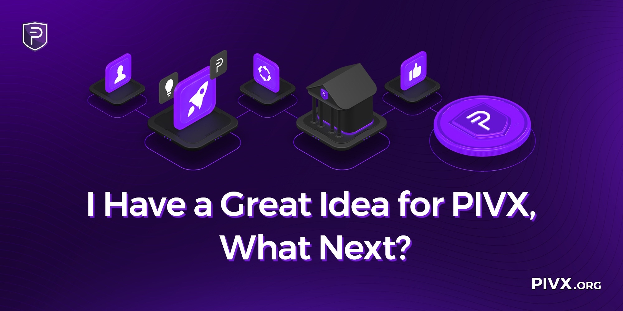 I have a Great Idea for PIVX, What Next?