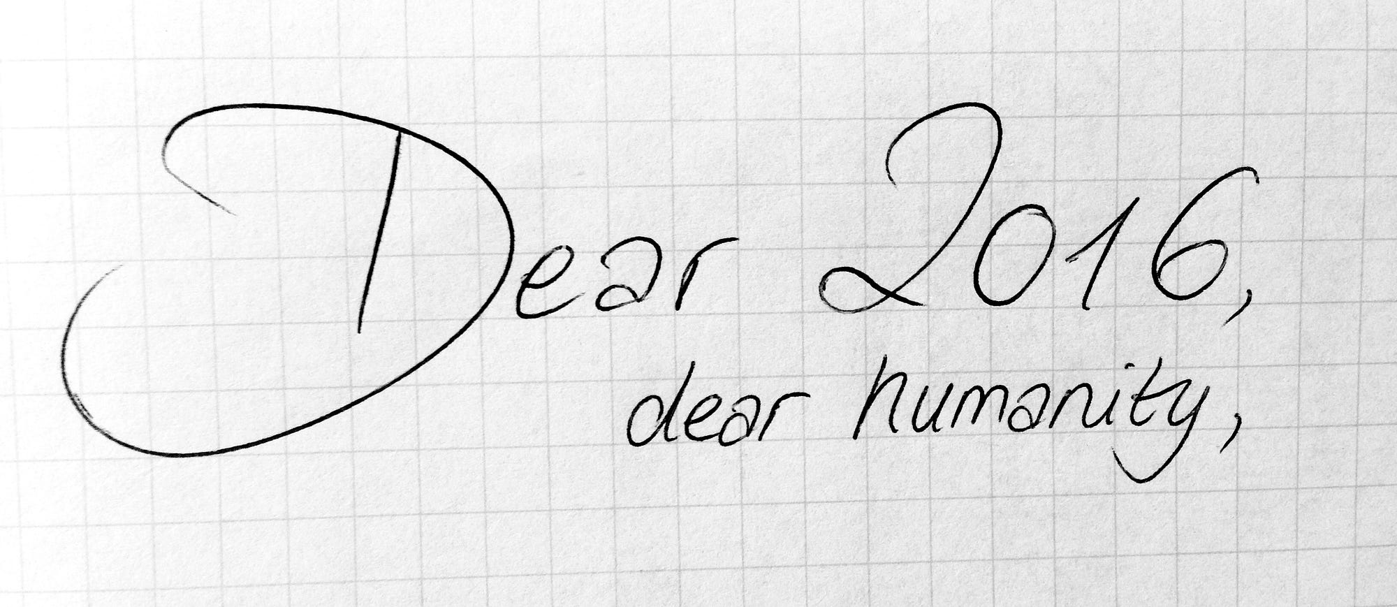 Dear 2016, dear humanity,