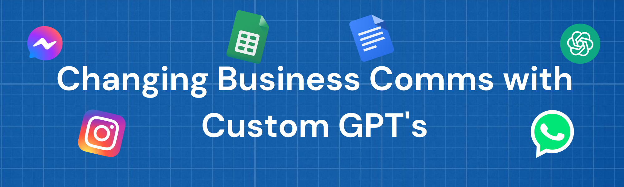 Copy ofChanging Business Comms with Custom GPT’s