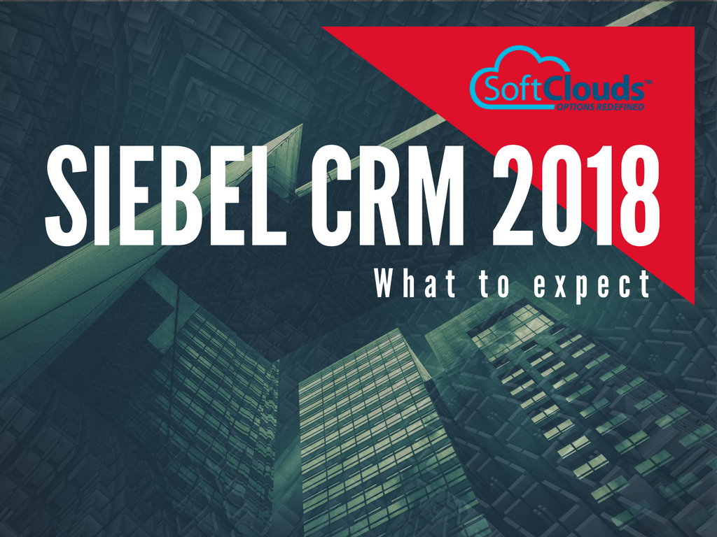 Siebel CRM 2018 - What to expect