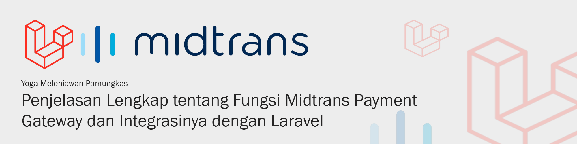 Penjelasan Lengkap tentang Fungsi Midtrans Payment Gateway dan Integrasinya dengan Laravel