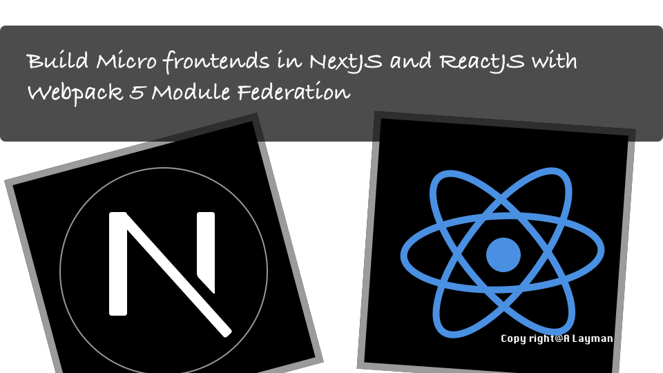 Build Micro frontends in NextJS and ReactJS with Webpack 5 Module Federation Build Micro frontends in NextJS and ReactJS with Webpack 5 Module Federation
