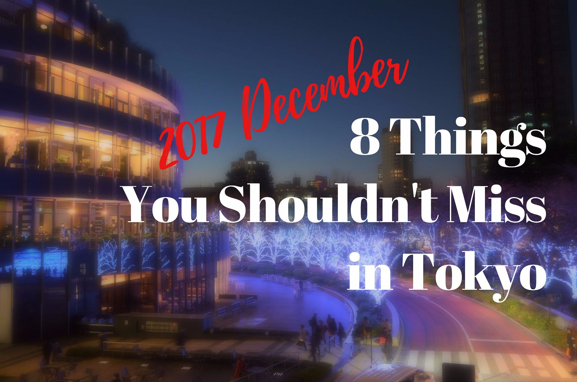 8 Things You Shouldn’t Miss in Tokyo this December – Japan
