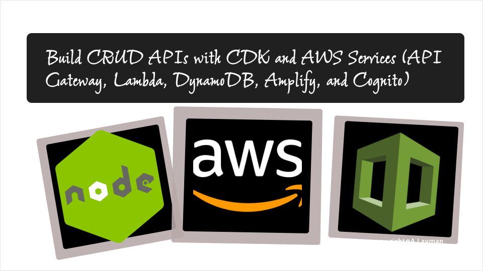 Build CRUD APIs with CDK and AWS Services (API Gateway, Lambda, DynamoDB, Amplify, and Cognito) Build CRUD APIs with CDK and AWS Services (API Gateway, Lambda, DynamoDB, Amplify, and Cognito)