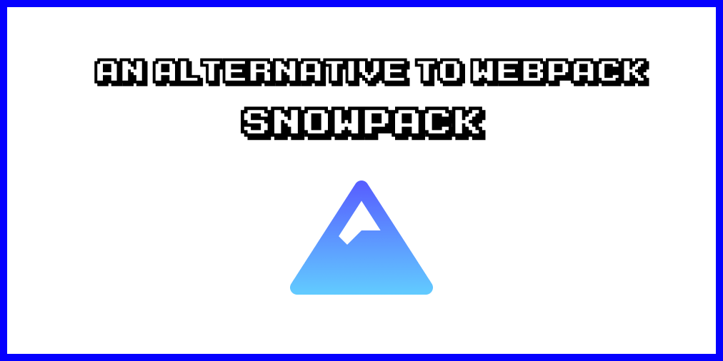 [译] Snowpack: 一个可代替 Webpack 的构建工具