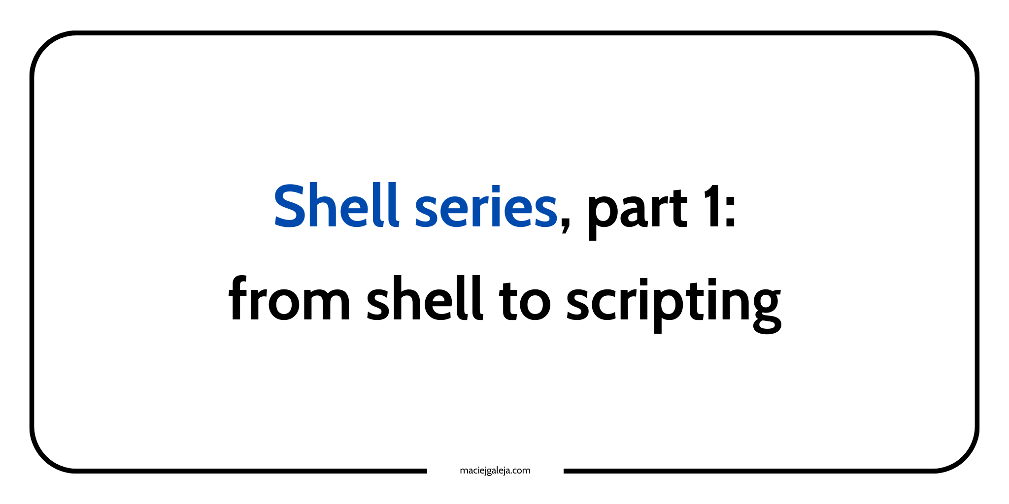 Shell series, part 1: from shell to scripting