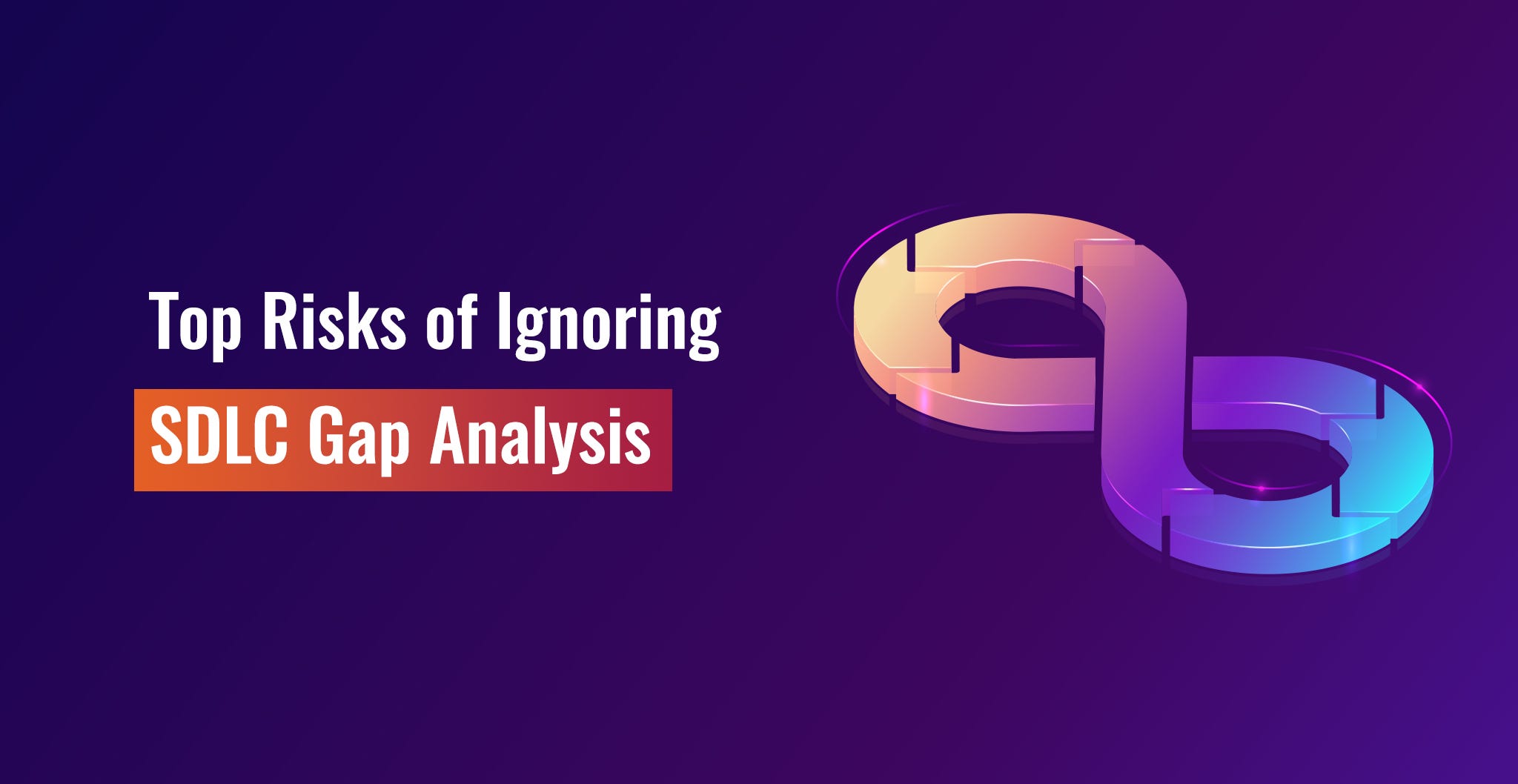 Top Risks of Ignoring SDLC Gap Analysis