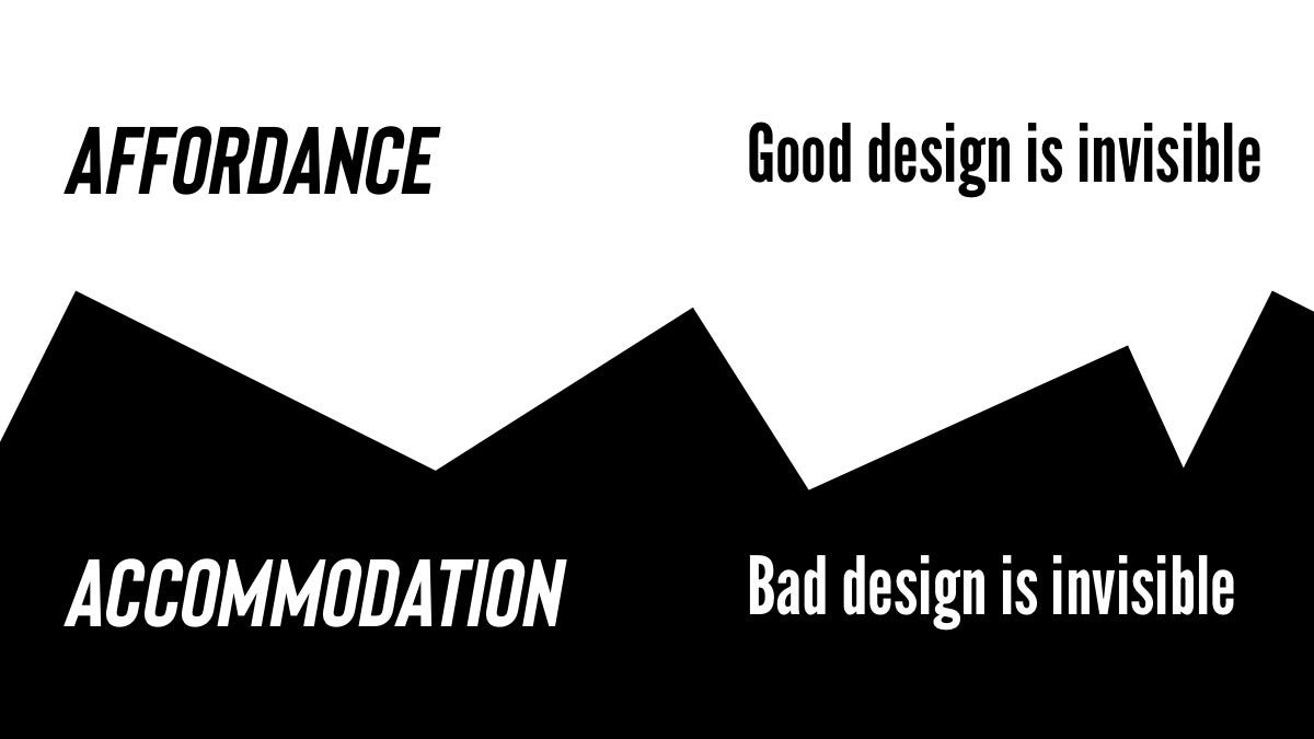 Simple diagram with Affordance and Accommodation at top and bottom as how both good and bad design are invisible