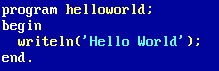 program helloworld; begin weriteln(‘Hello World!’); end.