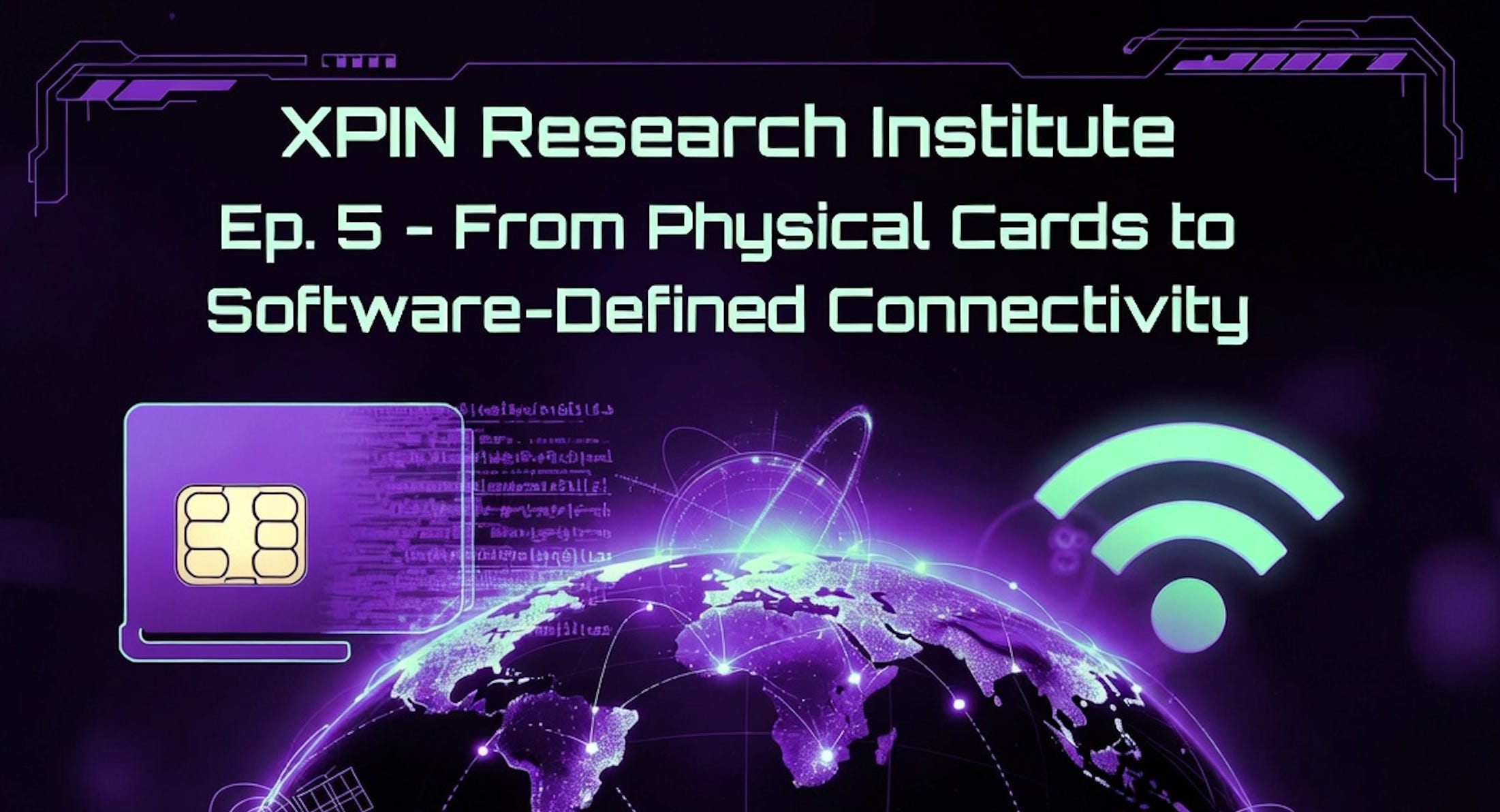 XPIN Research Institute Ep. 5 — From Physical Cards to Software-Defined Connectivity