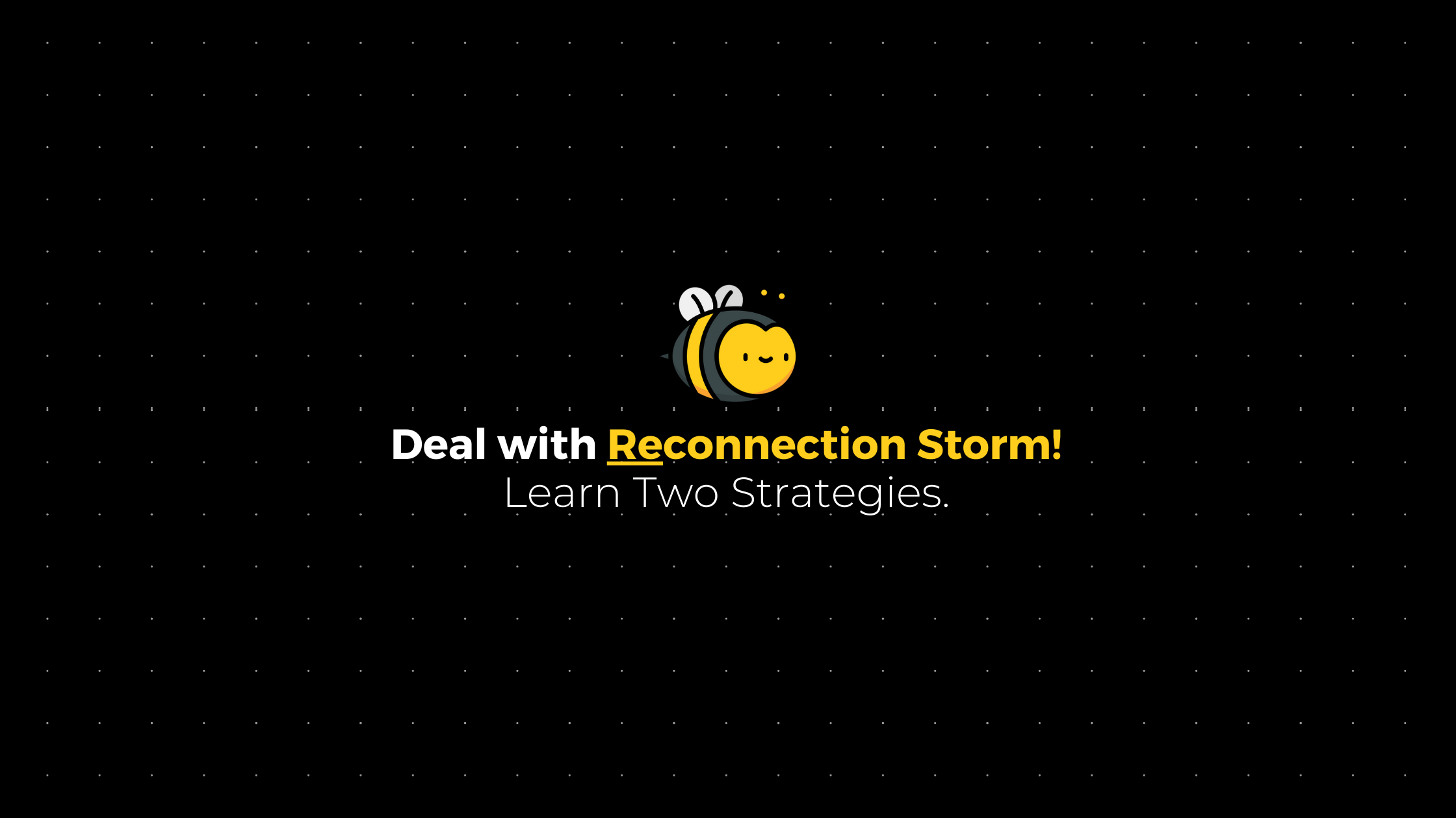 Deal with Reconnection Storm — Two Strategies