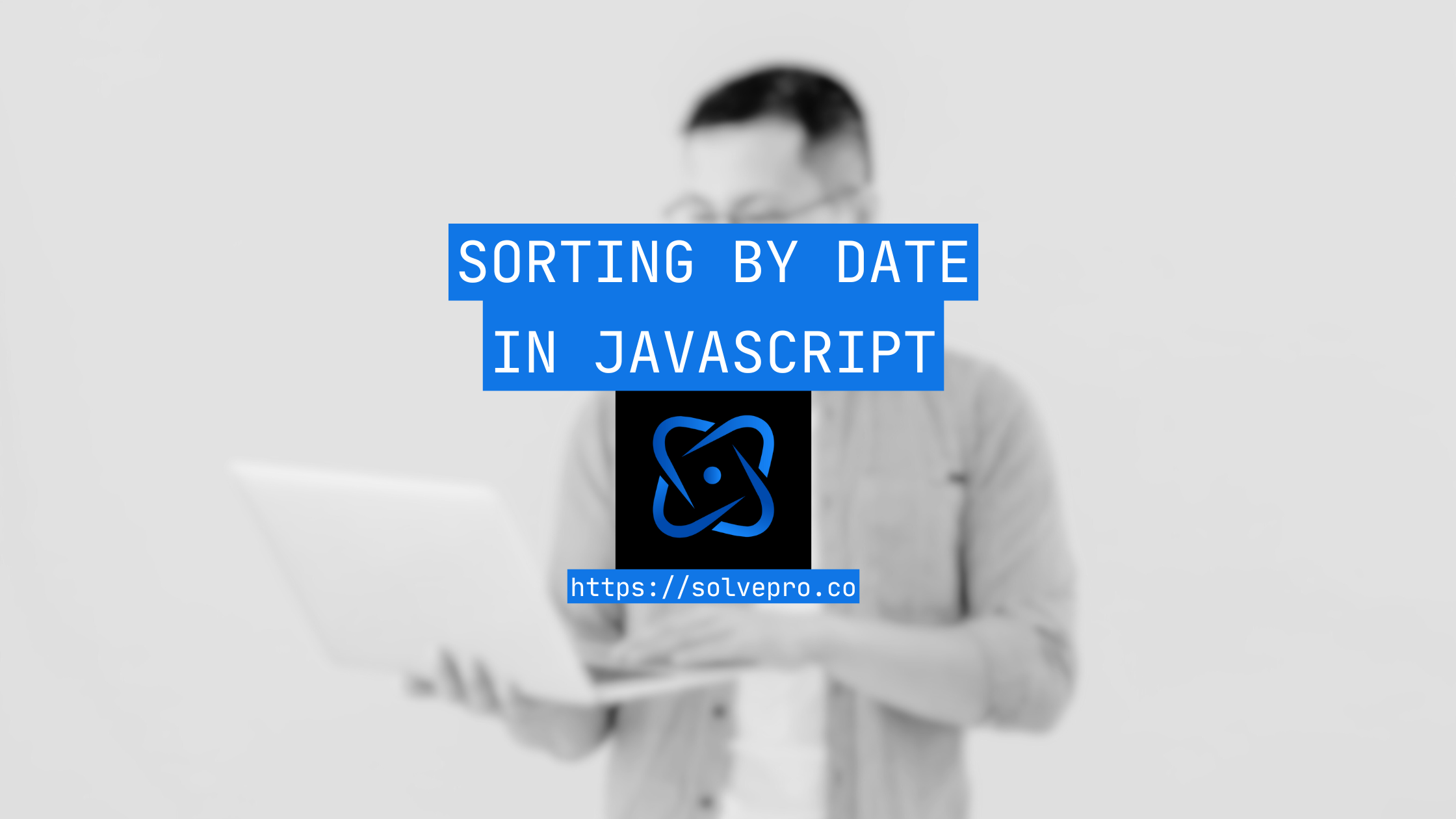 Sorting by Date in JavaScript (How to Guide)
