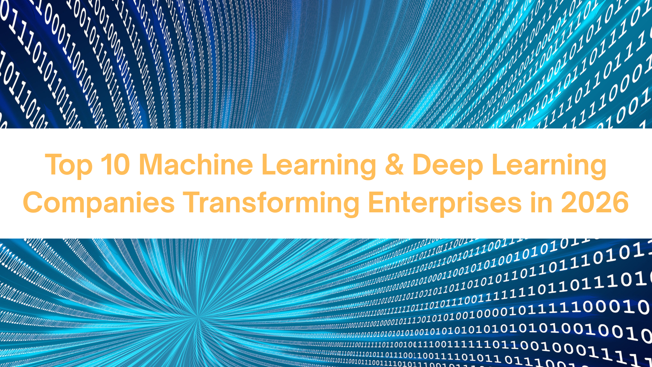 Top 10 Machine Learning & Deep Learning Companies Transforming Enterprises in 2026
