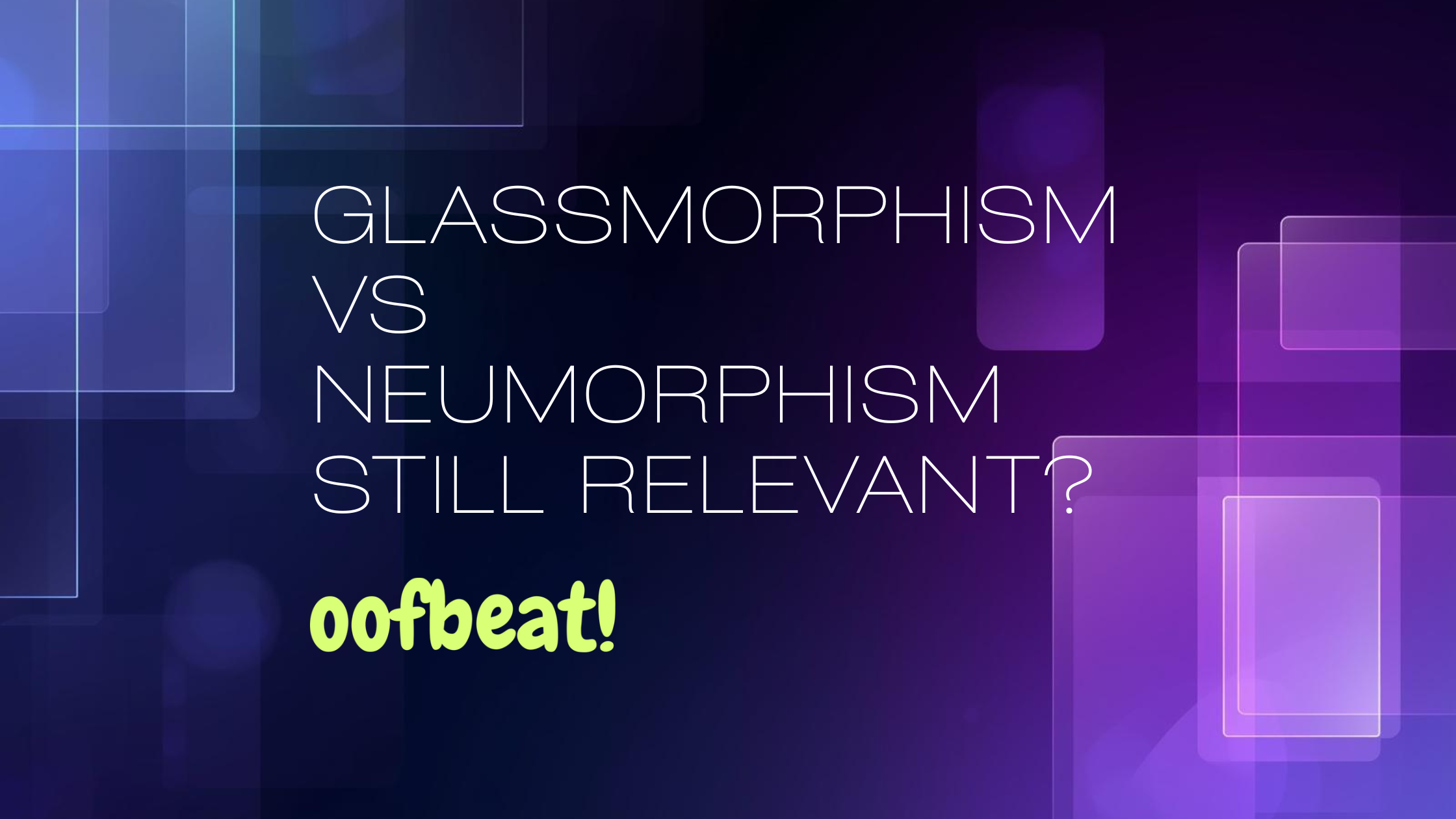 Glassmorphism vs Neumorphism..Still Relevant?
