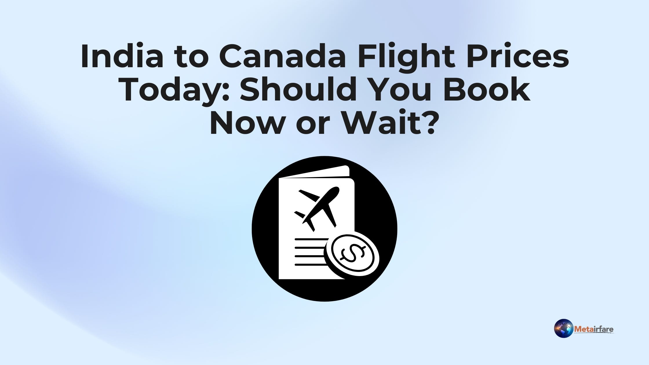 Navigating India to Canada Flight Prices: When is the Best Time to Boo