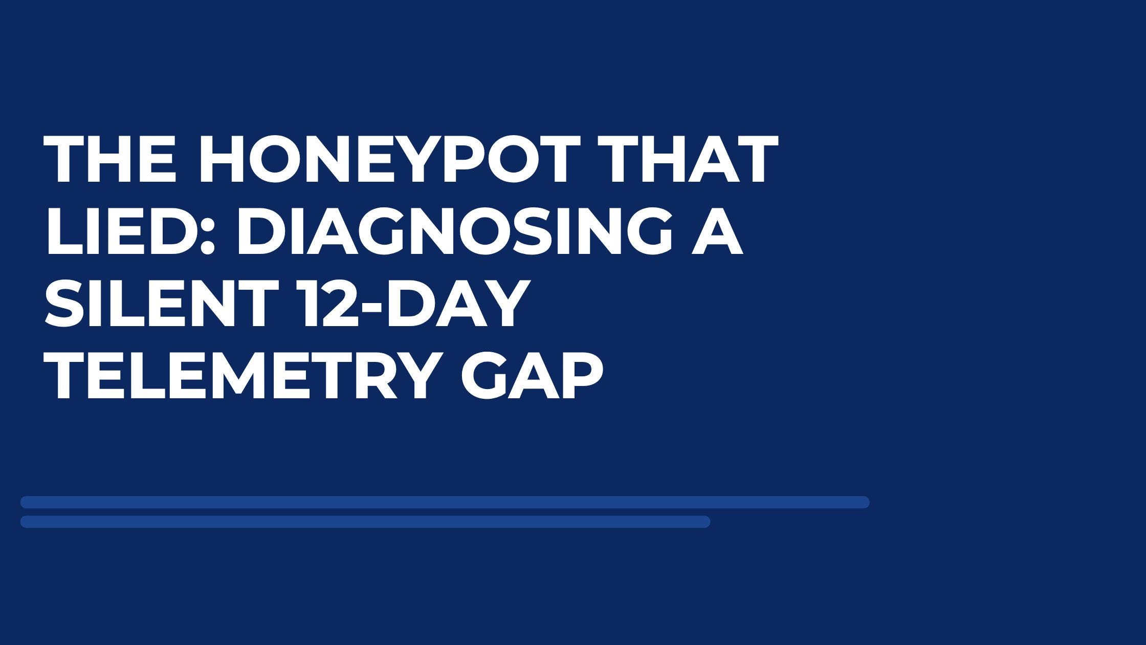 The Honeypot That Lied: Diagnosing a Silent 12-Day Telemetry Gap