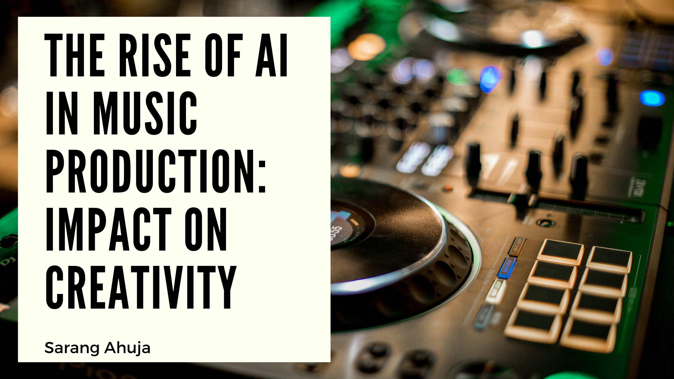 The Rise of AI in Music Production: Impact on Creativity | Sarang Ahuja