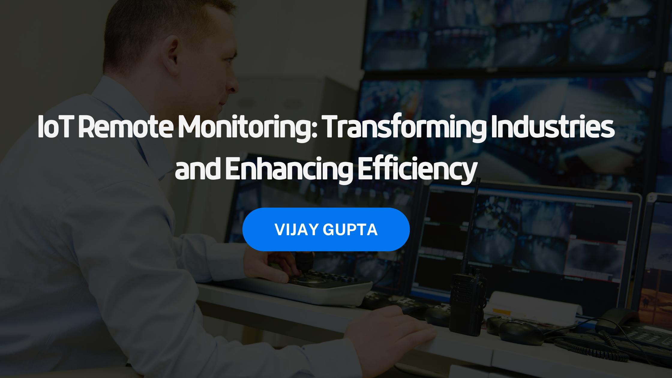 IoT Remote Monitoring: Transforming Industries and Enhancing Efficiency