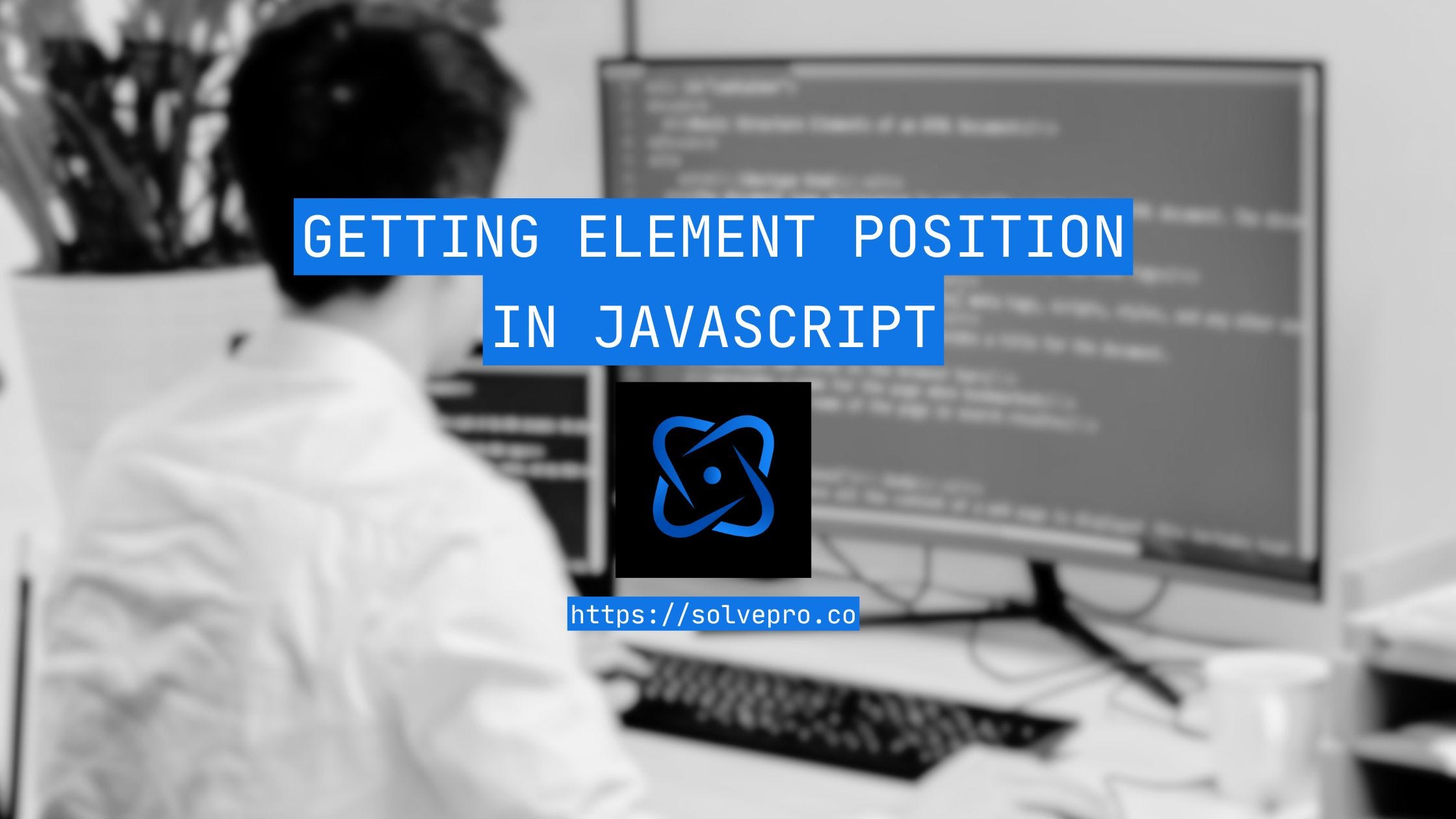 Getting Element Position in JavaScript: A Complete Guide
