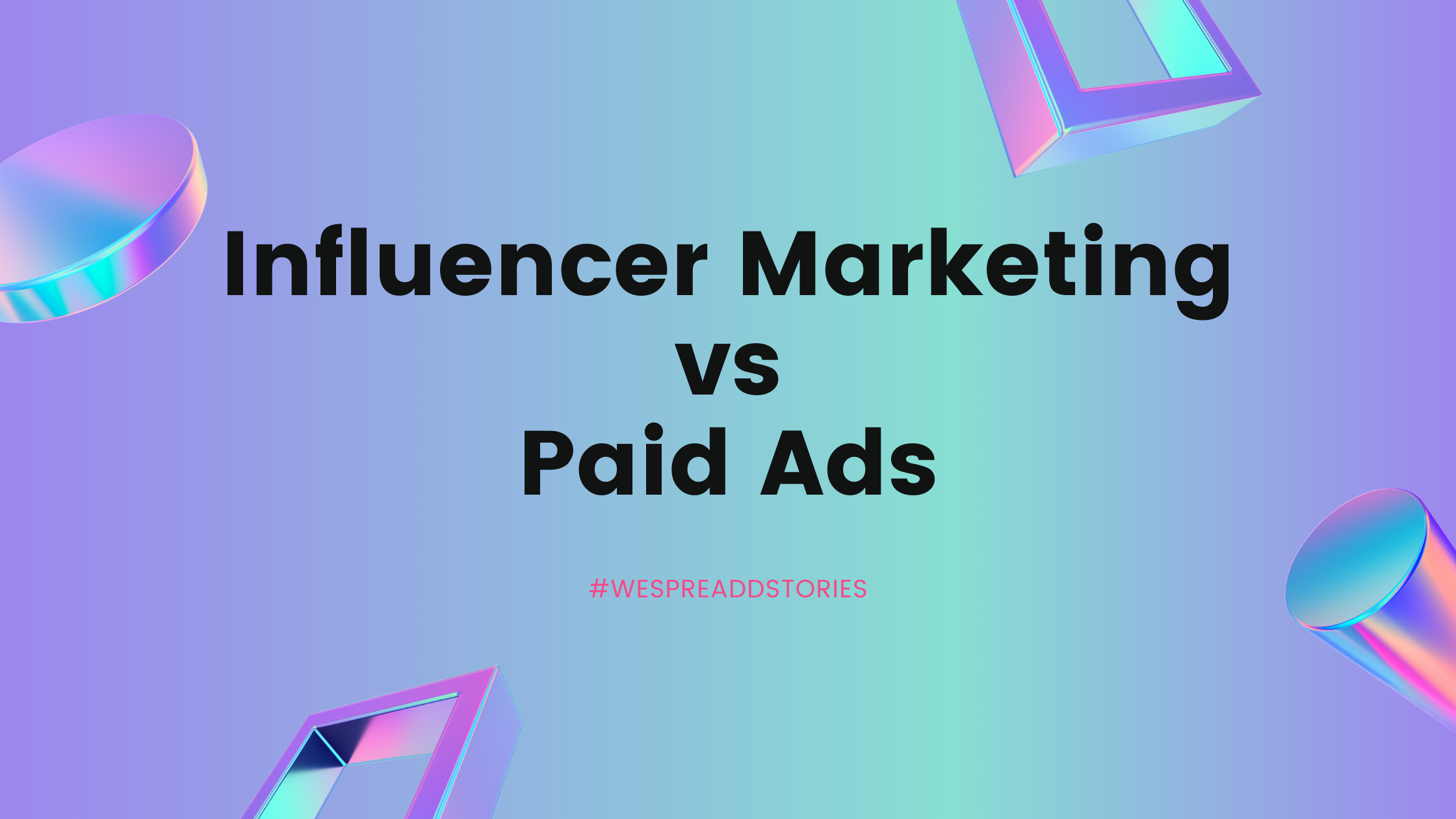 Influencer Marketing vs Paid Advertising: How do they differ from each other?