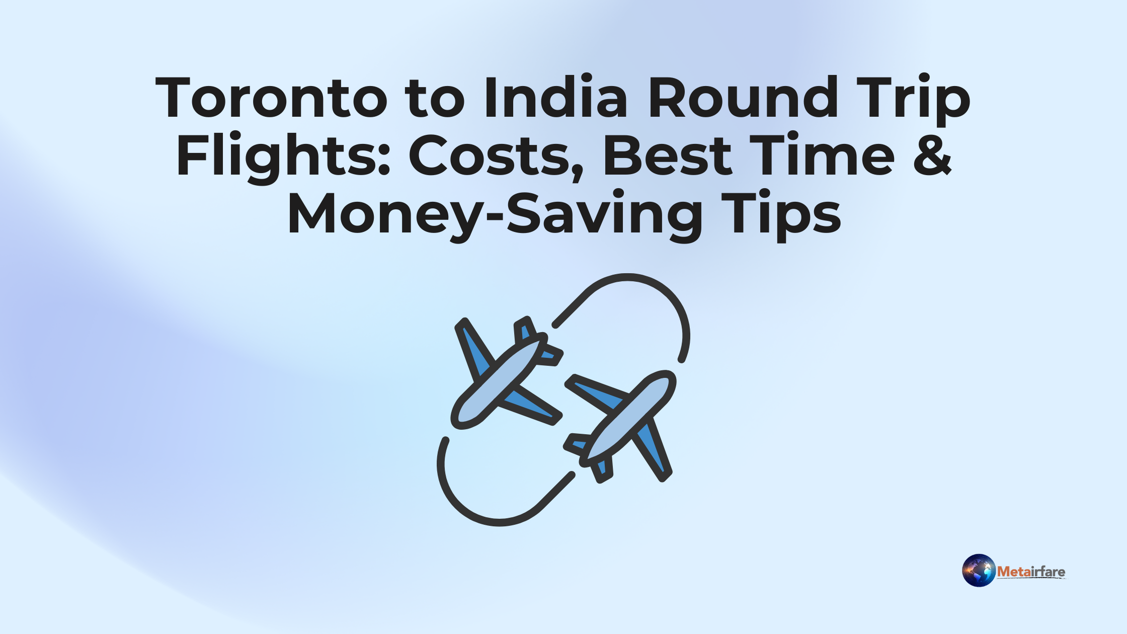 Toronto to India Round Trip Flights: Costs Best Time & Money-Savin