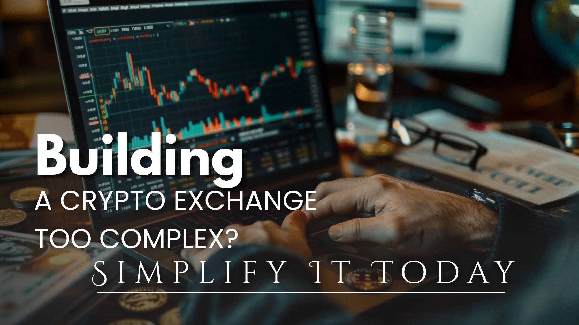 Is Building a Crypto Exchange Too Complex? Simplify It Today