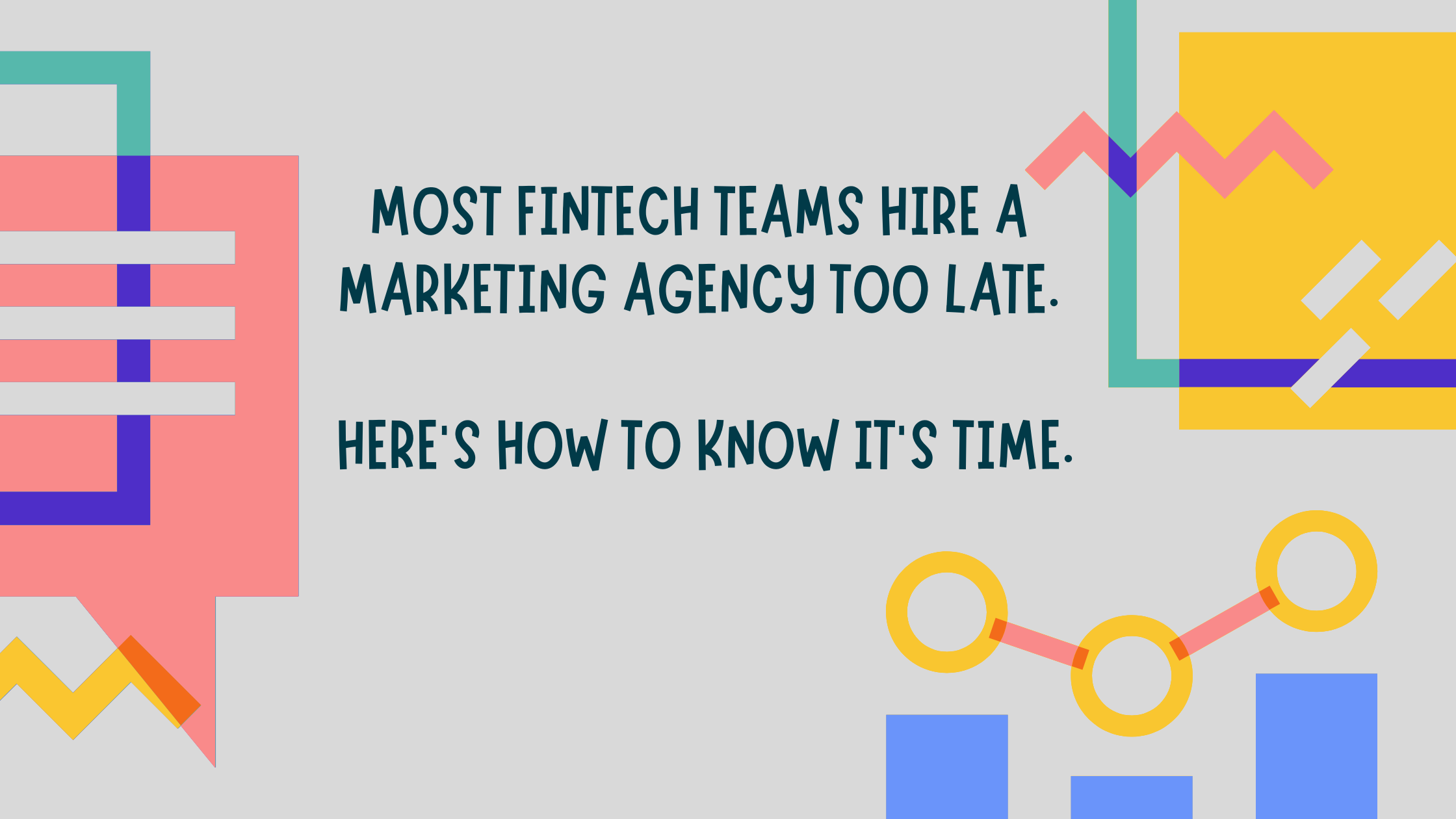 Most Fintech Teams Hire a Marketing Agency Too Late. Here’s How to Know It’s Time.