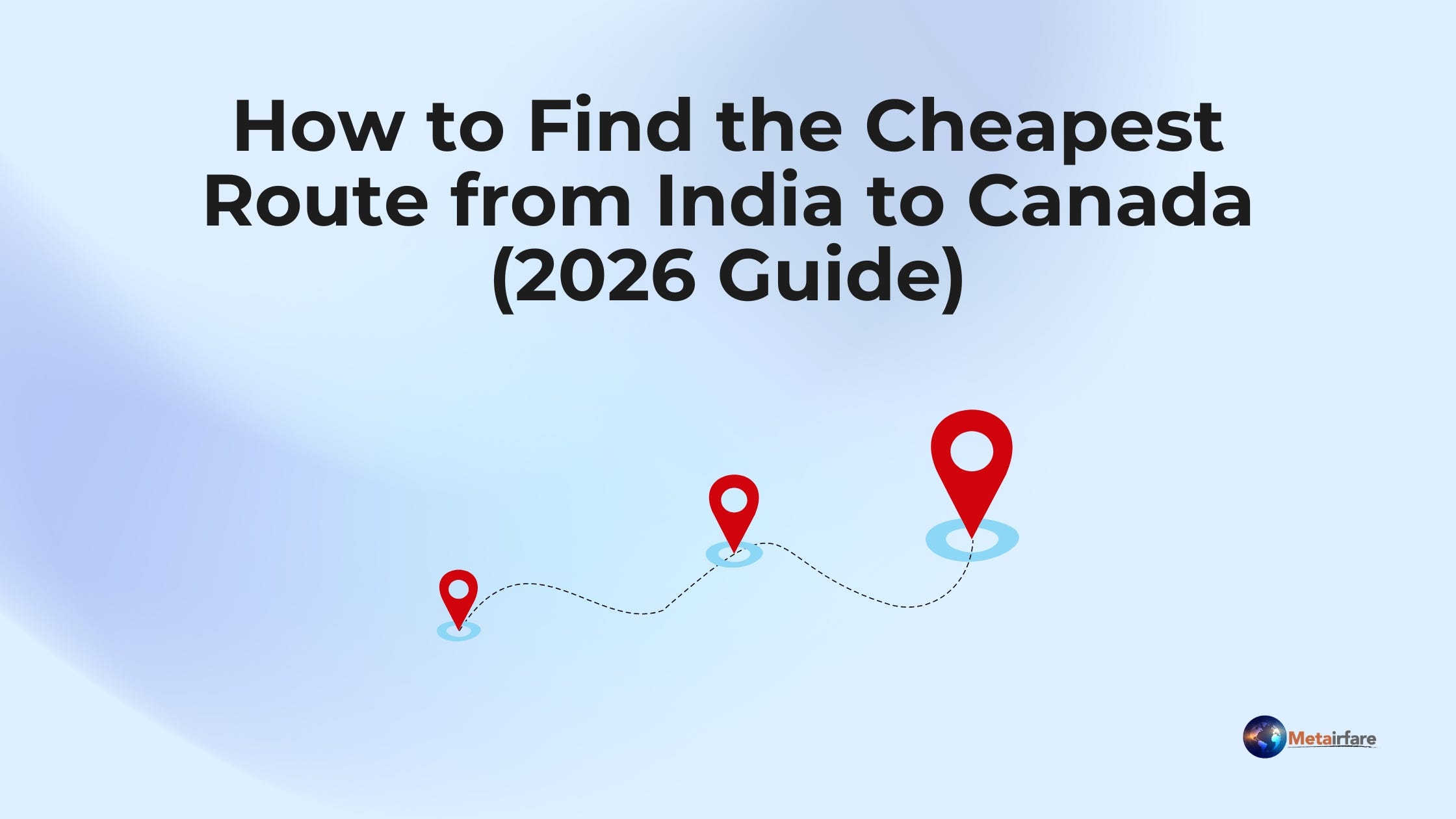 How to Find the Cheapest Route from India to Canada (2026 Guide) How to Find the Cheapest Route from India to Canada (2026 Guide)