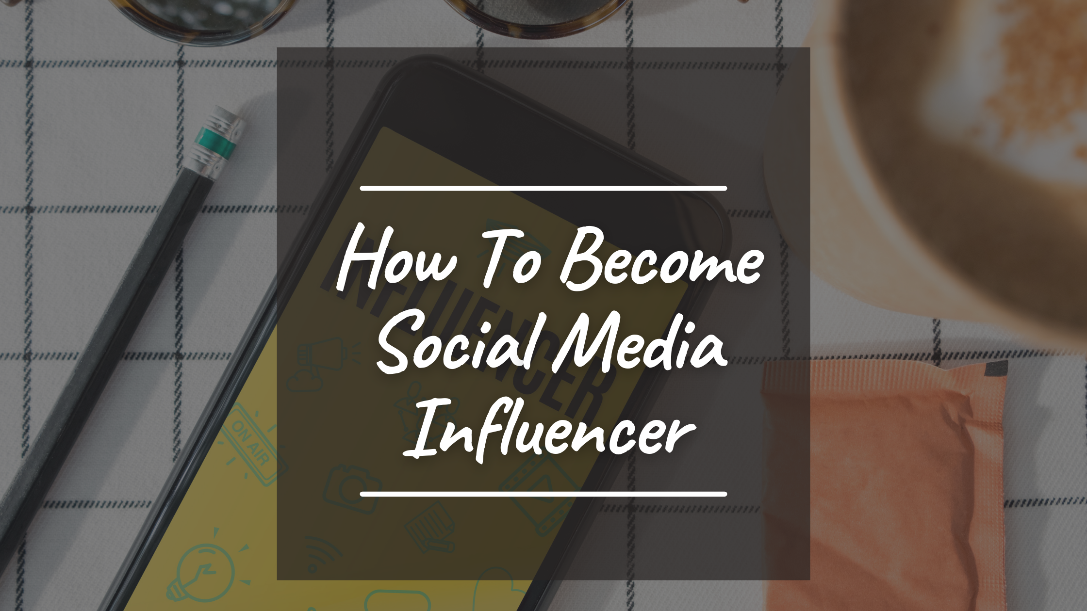 How To Become Social Media Influencer