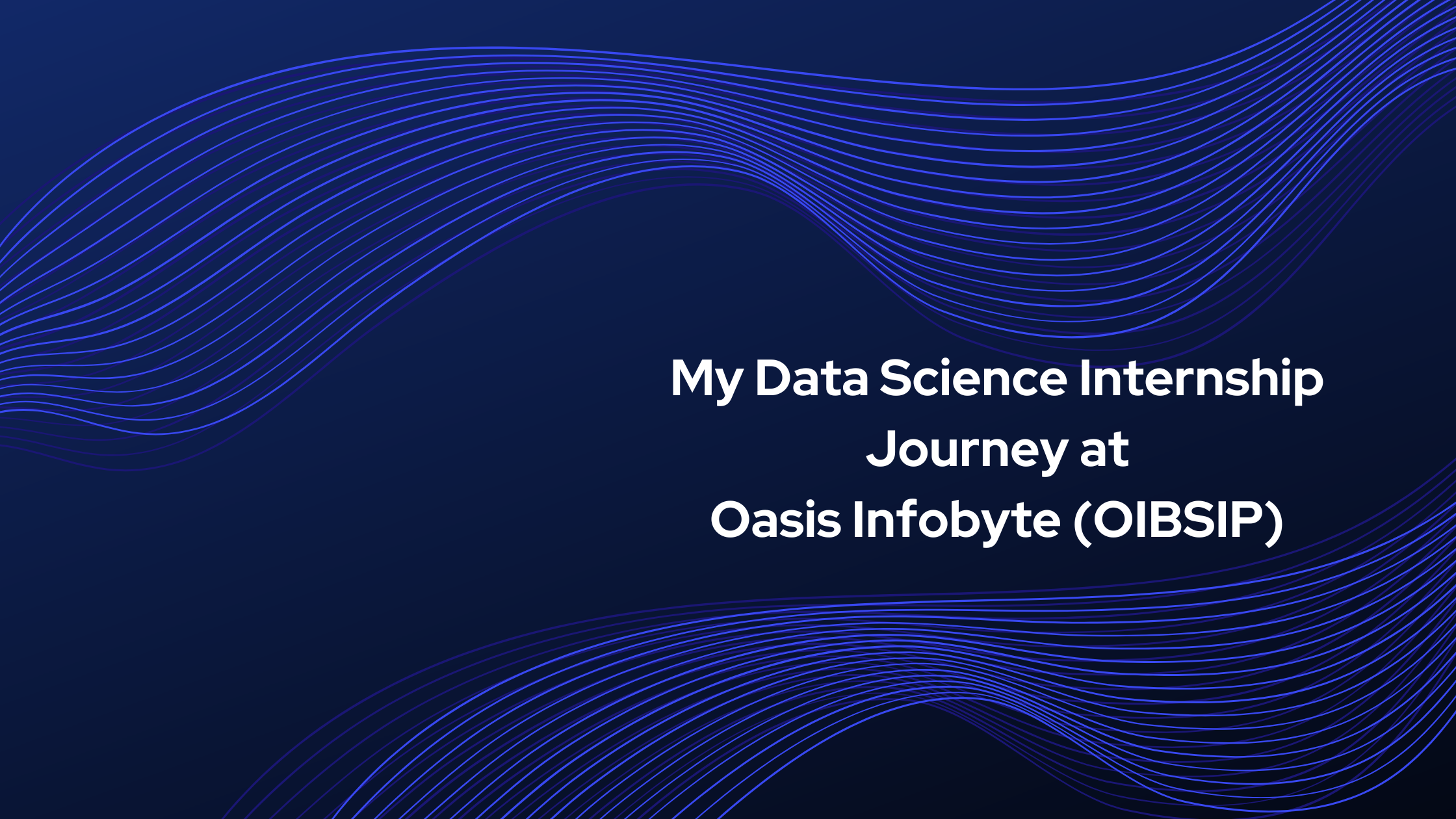 My Data Science Internship Journey at Oasis Infobyte (OIBSIP)