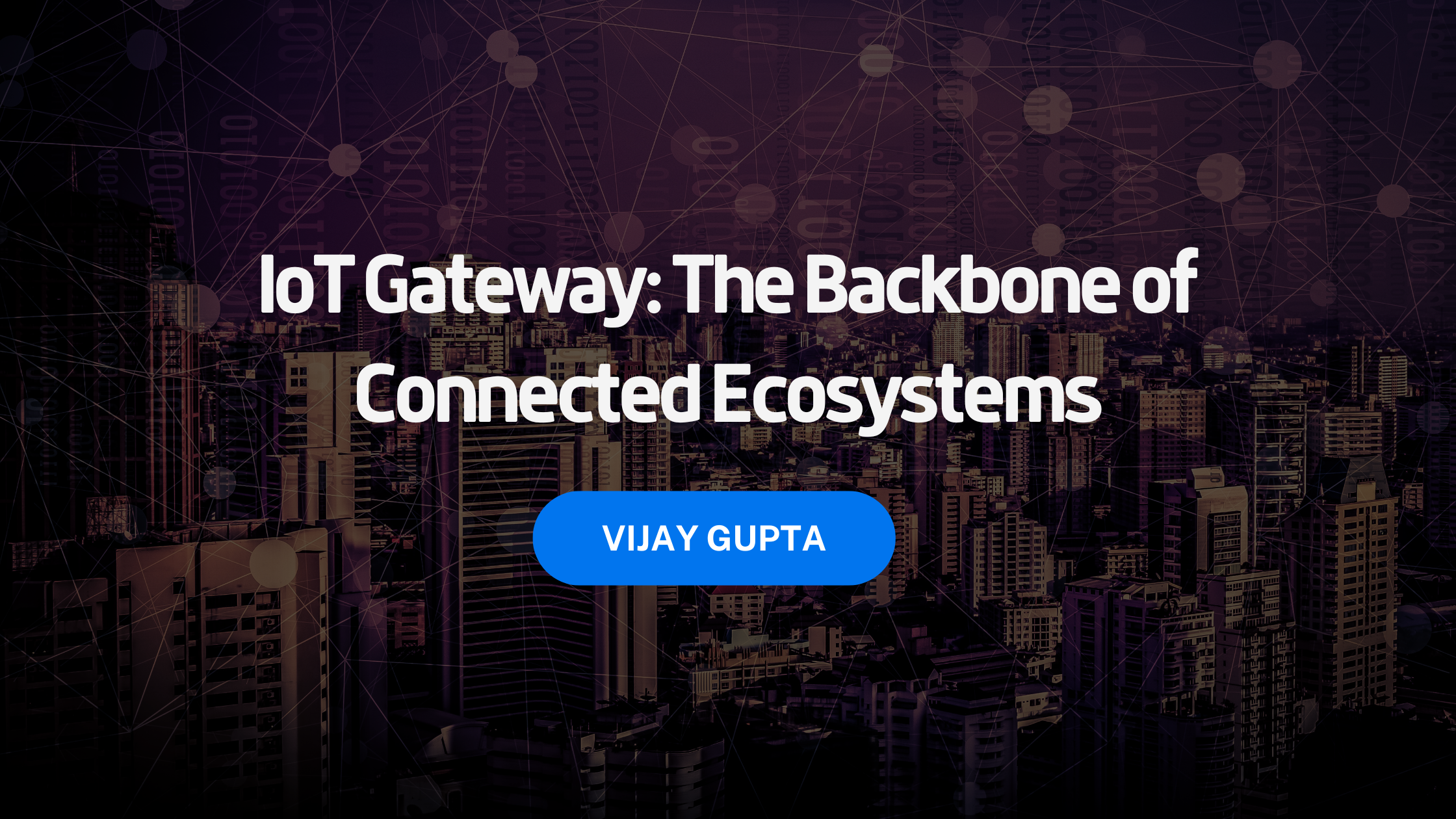 IoT Gateway: The Backbone of Connected Ecosystems