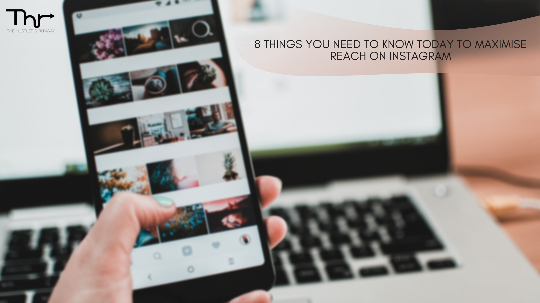 8 THINGS YOU NEED TO KNOW TODAY TO MAXIMISE REACH ON INSTAGRAM