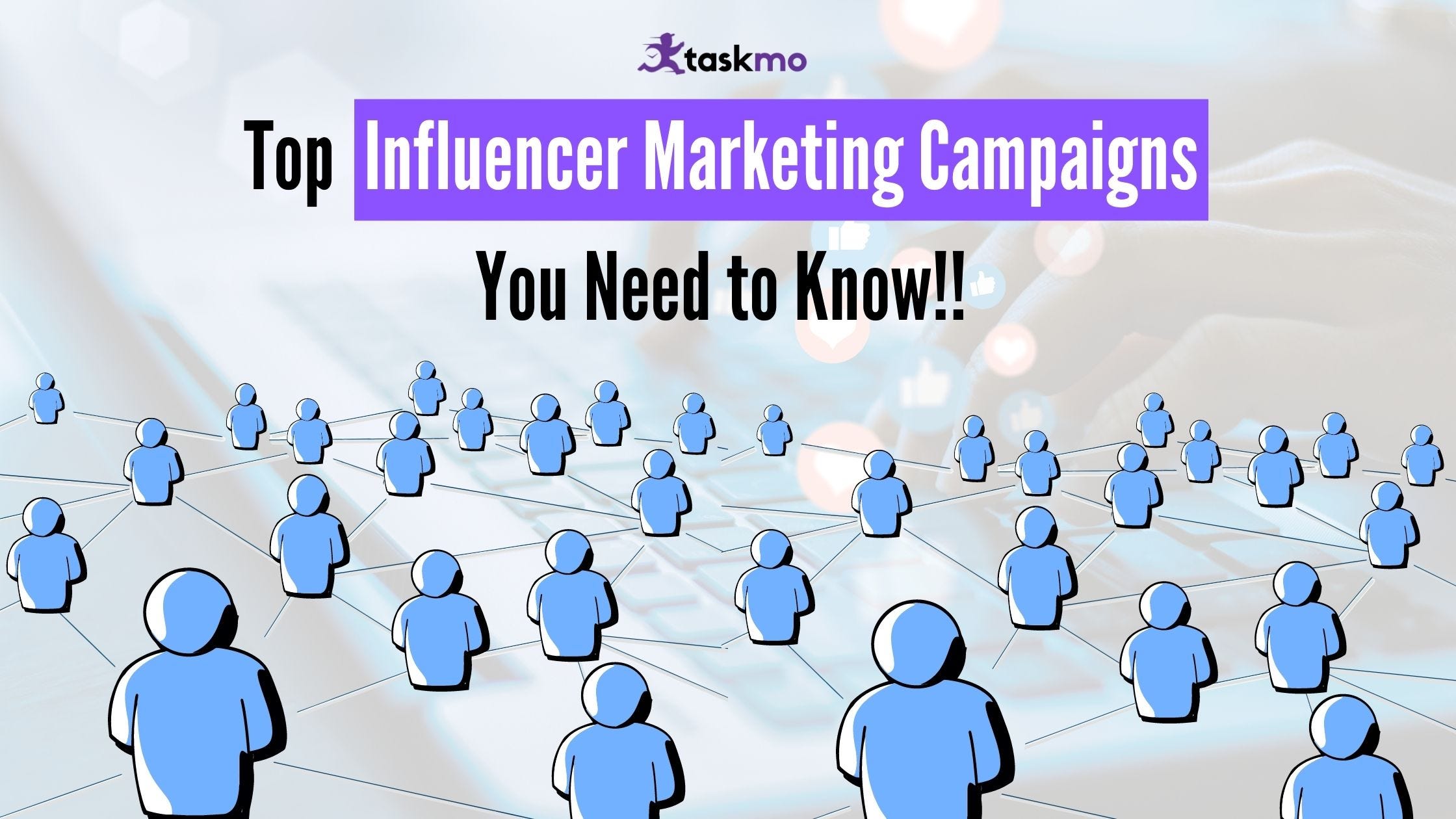 Top Influencer Marketing Campaigns You Need to Know