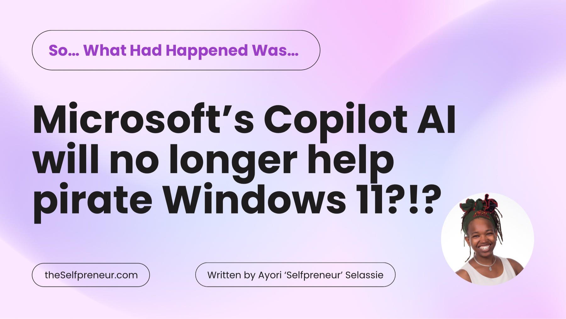 So… What Had Happened Was… Microsoft’s Copilot AI will no longer help you pirate Windows 11?!?