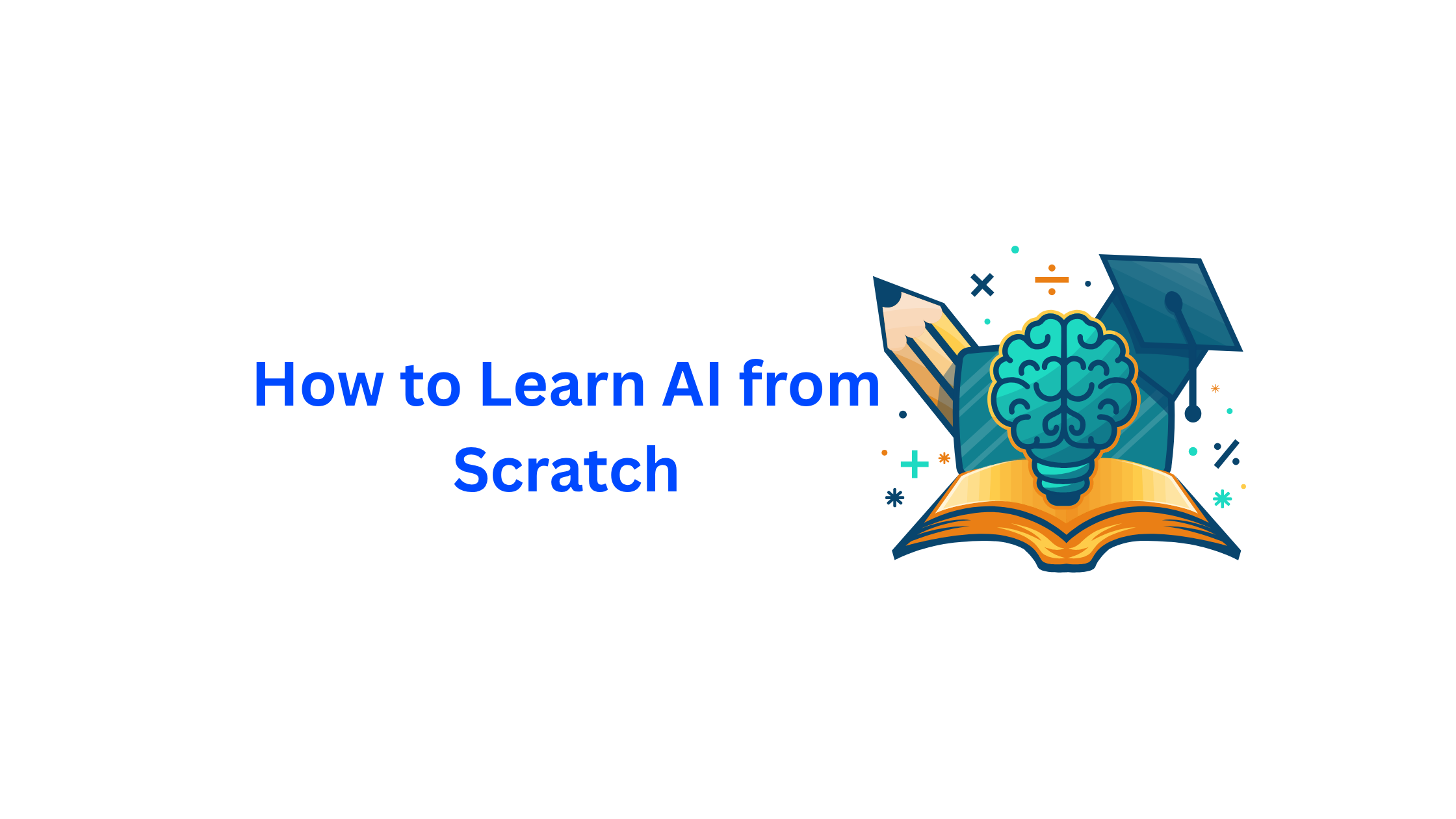 How to Learn AI from Scratch (Best Platforms, Courses & Communities)