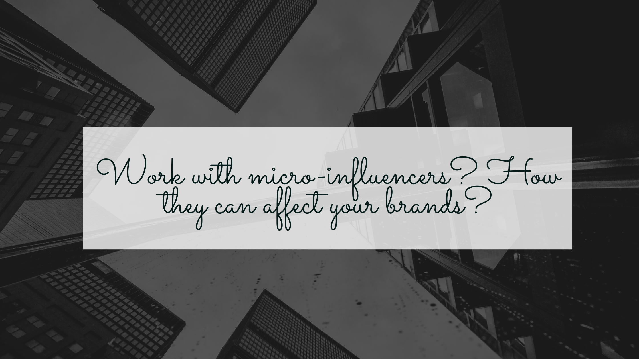 Work with micro-influencers? How they can affect your brands?