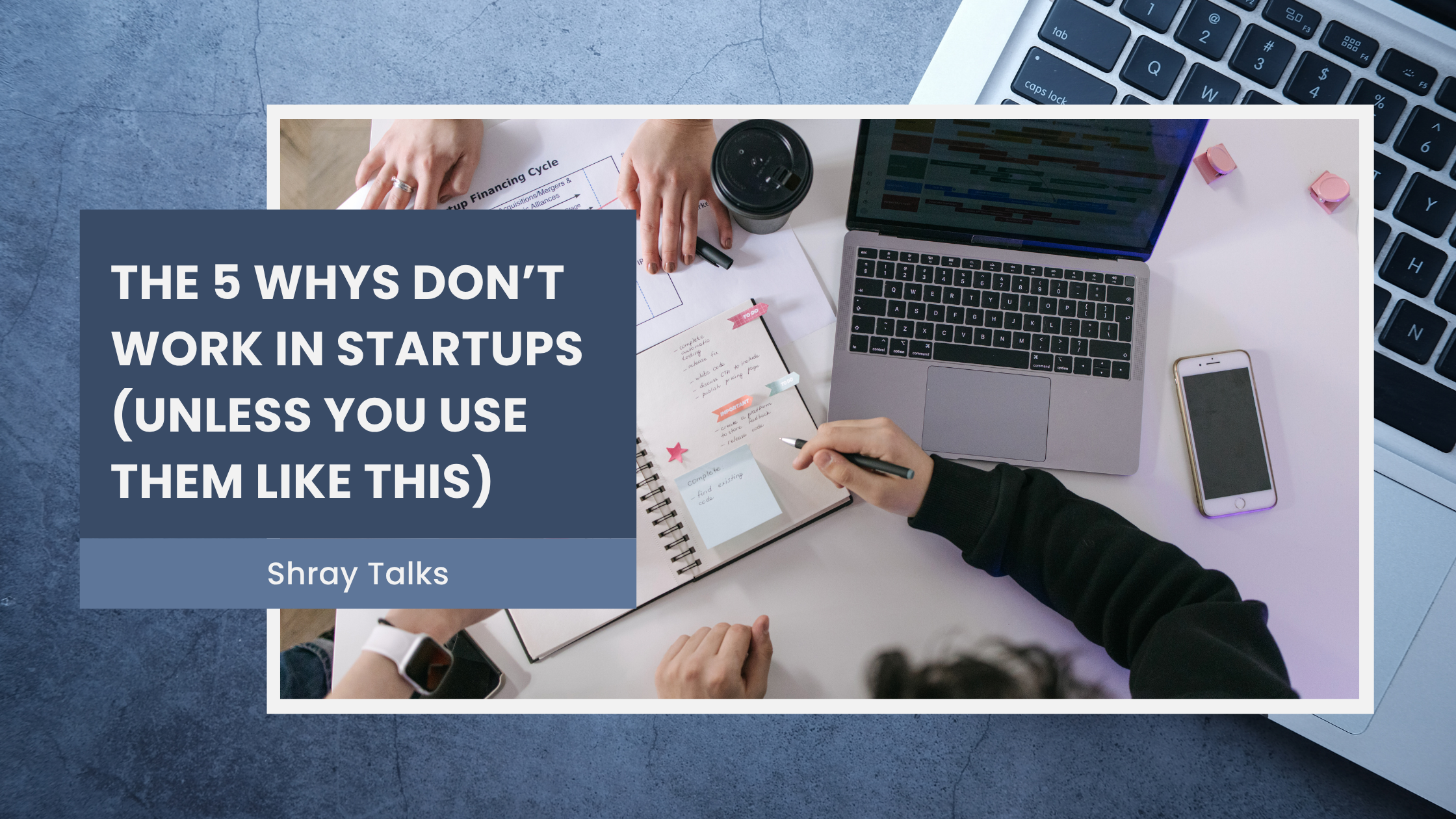 The 5 Whys Don’t Work in Startups (Unless You Use Them Like This)