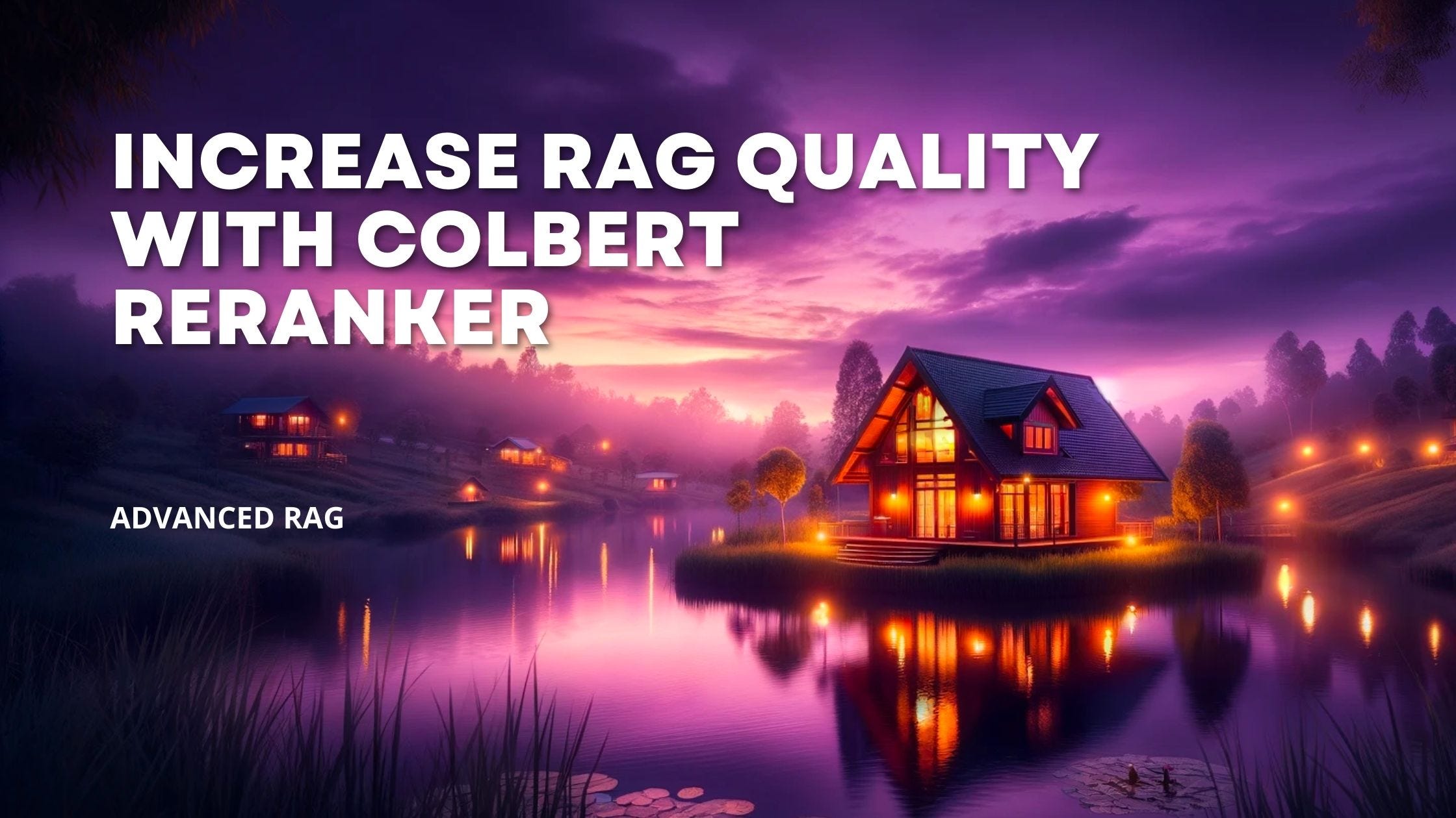 Advanced RAG: Increase RAG Quality with ColBERT Reranker and llamaindex