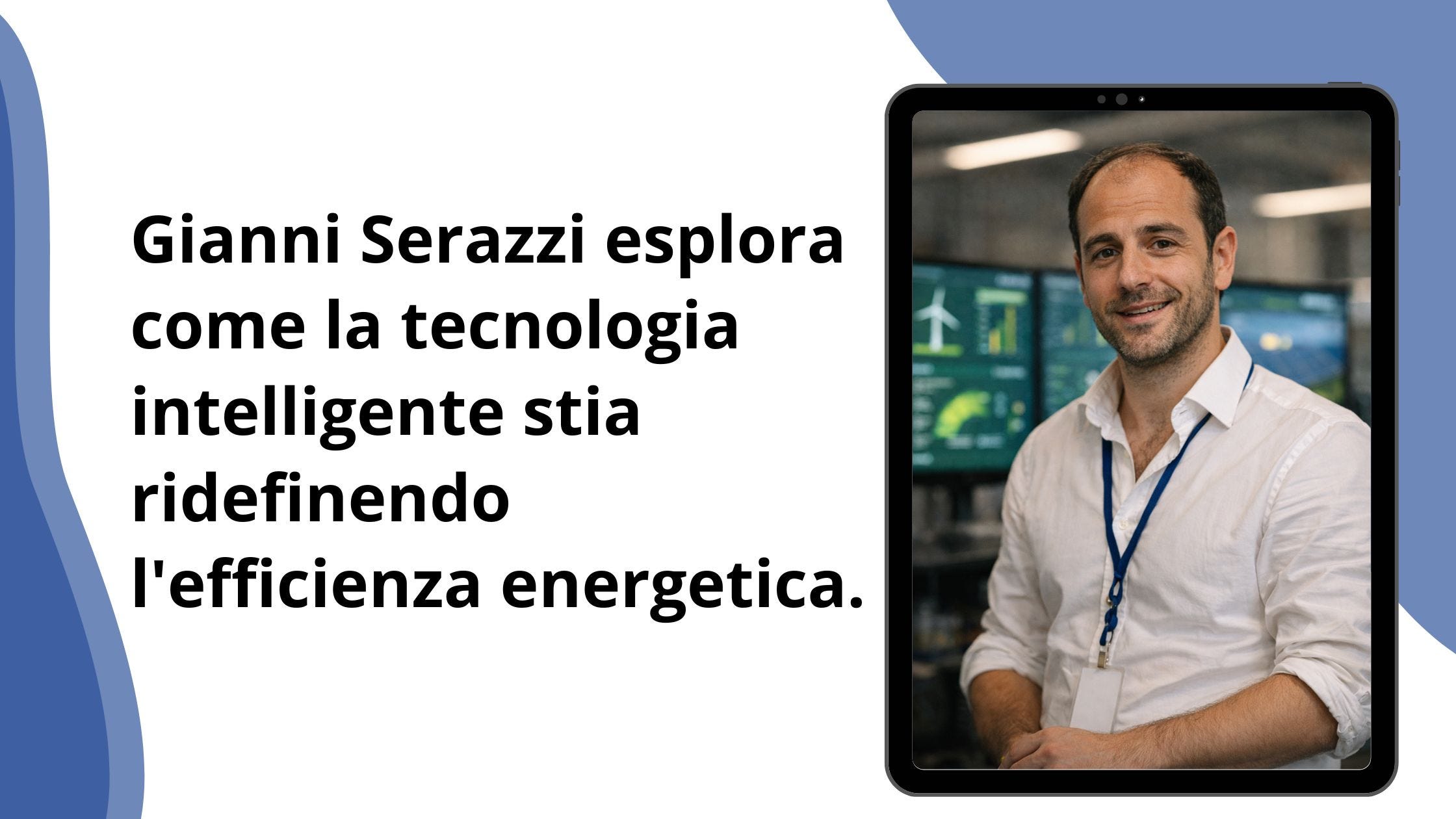 Gianni Serazzi esplora come la tecnologia intelligente stia ridefinendo l’efficienza energetica.