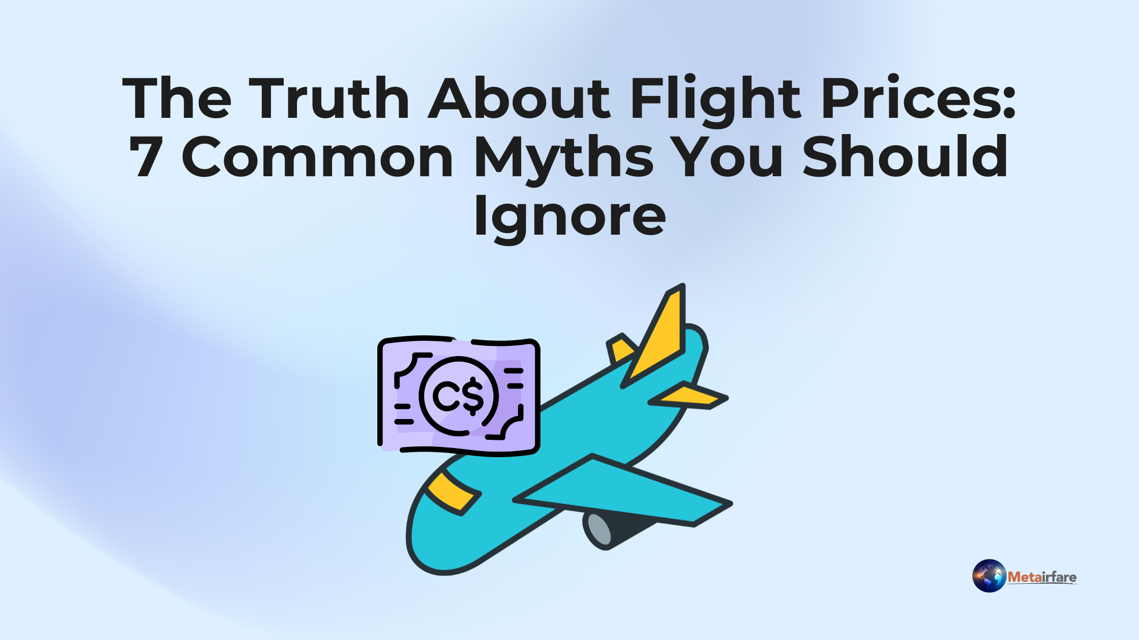 The Truth About Flight Prices: 7 Common Myths You Should Ignore The Truth About Flight Prices: 7 Common Myths You Should Ignore